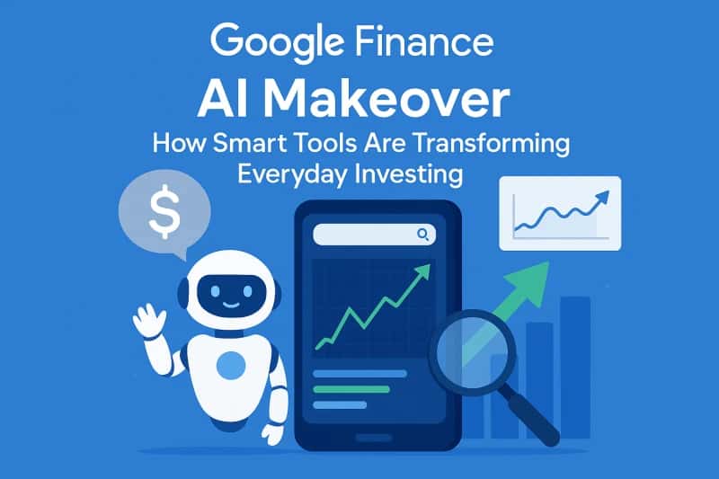 Google Finance’s AI Makeover: What Changed for Investors